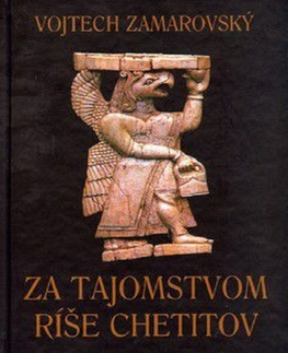 História - ostatné Za tajomstvom ríše Chetitov - Vojtech Zamarovský
