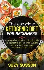 Kuchárky - ostatné The Complete Ketogenic Diet for Beginners - Susson Suzy
