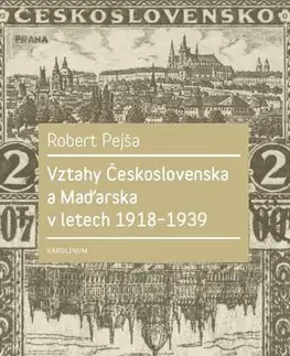 Sociológia, etnológia Vztahy Československa a Maďarska v letech 1918–1939 - Robert Pejša