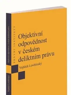 Právo - ostatné Objektivní odpovědnost v českém deliktním právu - Vojtěch Lovětínský