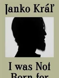Cudzojazyčná literatúra I was not Born for Quiet - Janko Kráľ