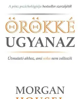 Financie, finančný trh, investovanie Örökké ugyanaz - Morgan Housel