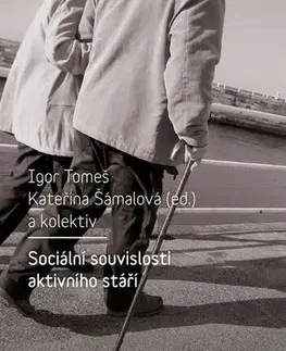 Sociológia, etnológia Sociální souvislosti aktivního stáří - Igor Tomeš,Kateřina Šámalová a kolektiv