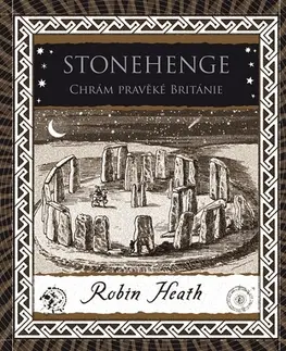 Mystika, proroctvá, záhady, zaujímavosti Stonehenge Chrám pravěké Británie - Robin Heath