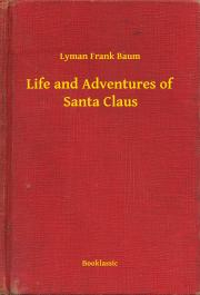 Svetová beletria Life and Adventures of Santa Claus - Lyman Frank Baum