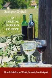 Víno Jó barátok boros könyve - Győző Szatyor