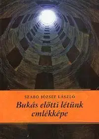 Filozofia Bukás előtti létünk emlékképe - Szabó József László