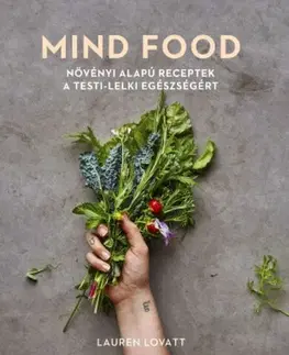 Zdravá výživa, diéty, chudnutie Mind food - Növényi alapú receptek a testi-lelki egészségért - Lauren Lovatt