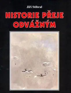 História - ostatné Historie přeje odvážným - Jiří Stibral