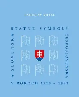 Slovenské a české dejiny Štátne symboly Československa a Slovenska v rokoch 1918 - 1993 - Ladislav Vrtel