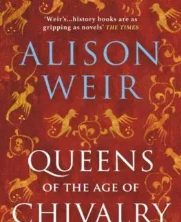 Historické romány Queens of the Age of Chivalry - Alison Weir