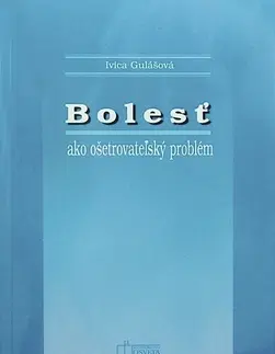 Medicína - ostatné Bolesť ako ošetrovateľský problém - Ivica Gulášová