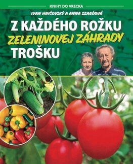Úžitková záhrada Z každého rožku zeleninovej záhrady trošku - Ivan Hričovský,Anna Szabóová