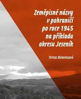 Slovenské a české dejiny Zeměpisné názvy v pohraničí po roce 1945 na příkladu okresu Jeseník - Tereza Klemensová
