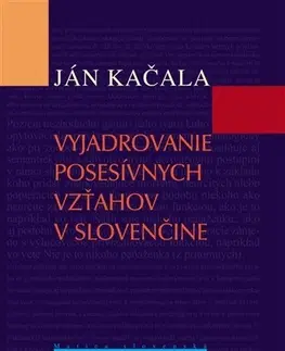 Učebnice - ostatné Vyjadrovanie posesívnych vzťahov v slovenčine - Ján Kačala