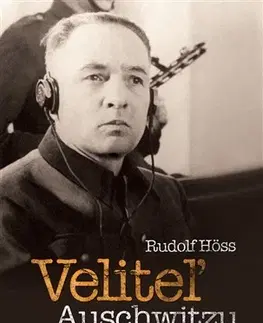 Skutočné príbehy Veliteľ Auschwitzu - Rudolf Höß