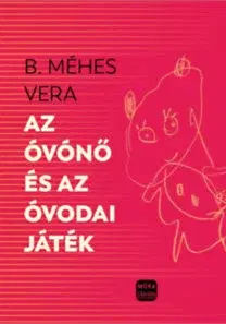 Pre predškolákov Az óvónő és az óvodai játékok - Vera B. Méhes