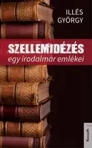 Literárna veda, jazykoveda Szellemidézés - Györgyi Illés