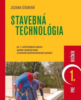 Učebnice pre SŠ - ostatné Stavebná technológia pre 1. ročník - operátor stavebnej výroby - Zuzana Šišáková