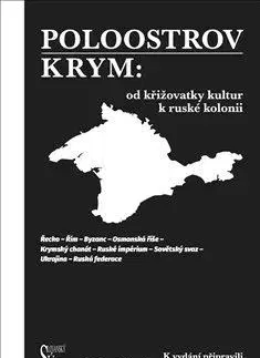 Svetové dejiny, dejiny štátov Poloostrov Krym: Od křižovatky kultur k ruské kolonii - Helena Ulbrechtová,Kolektív autorov