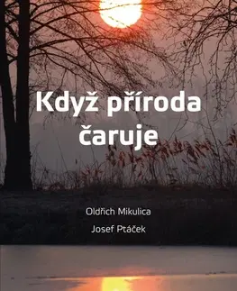 Biológia, fauna a flóra Když příroda čaruje - Oldřich Mikulica,Josef Ptáček