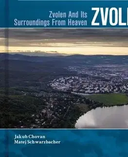 Encyklopédie, obrazové publikácie Zvolen a okolie z neba - Jakub Chovan,Matej Schwarzbacher