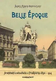 Slovenské a české dejiny Belle époque - Architekti a stavitelia v Prešporku - 1890 - 1914 - Benyovszky Ágnes Mánya