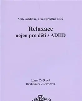 Pedagogika, vzdelávanie, vyučovanie Relaxace nejen pro děti s ADHD - Hana Žáčková