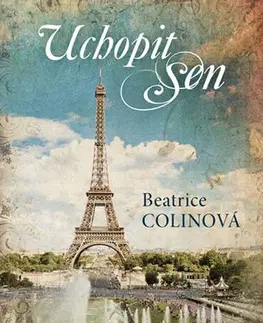 Historické romány Uchopit sen - Beatrice Colinová