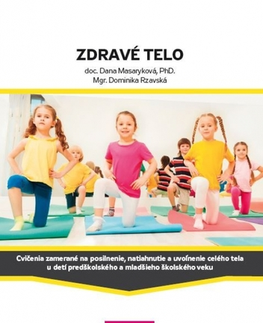 Výchova, cvičenie a hry s deťmi Zdravé telo - Dana Masaryková,Dominika Rzavská