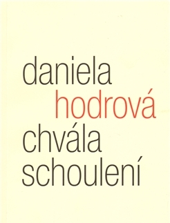 Filozofia Chvála schoulení - Daniela Hodrová