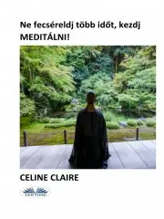 Joga, meditácia Ne fecsérelj több időt, kezdj meditálni! - Céline Claire