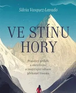 Skutočné príbehy Ve stínu hory - Silvia Vasquez-Lavado,Lucie Johnová
