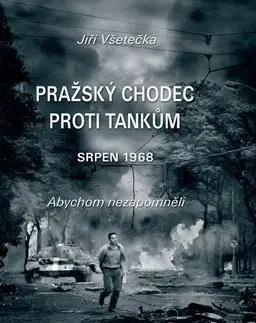Slovenské a české dejiny Pražský chodec proti tankům - Jiří Všetečka