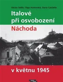 Slovenské a české dejiny Italové při osvobození Náchoda v květnu 1945 - Václav Sádlo,Olga Hostovská,Dario Castiello