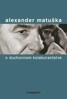 Eseje, úvahy, štúdie O duchovnom kolaborantstve - Alexander Matuška
