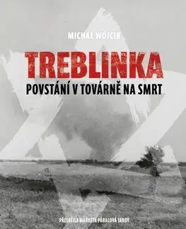 Druhá svetová vojna Treblinka: Povstání v továrně na smrt - Michał Wójcik,Markéta Páralová Tardy