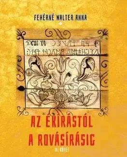 História - ostatné Az ékírástól a rovásírásig II. kötet - Anna Fehérné Walter