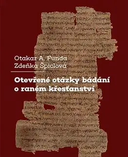 História - ostatné Otevřené otázky bádání o raném křesťanství - Otakar A. Funda,Zdeňka Špiclová