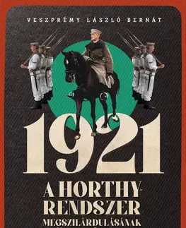 Moderné dejiny 1921 - A Horthy-rendszer megszilárdulásának története - László Veszprémy