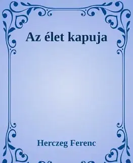 Historické romány Az élet kapuja - Ferenc Herczeg