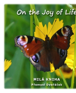 Citáty, výroky, aforizmy, príslovia, porekadlá On the Joy of Life - Přemysl Dvořáček