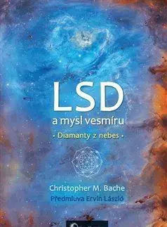 Psychológia, etika LSD a mysl vesmíru: Diamanty z nebes - Christopher M. Bache