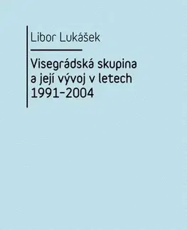 Politológia Visegrádská skupina a její vývoj v letech 1991–2004 - Libor Lukášek
