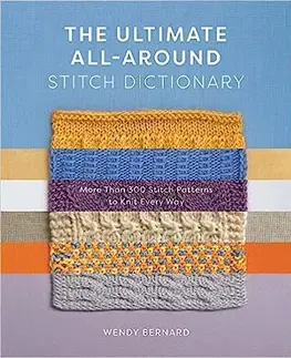 Pletenie, hačkovanie, vyšívanie, paličkovanie The Ultimate All-Around Stitch Dictionary - Wendy Bernard