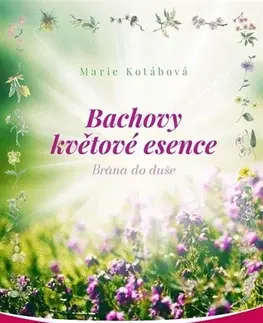 Alternatívna medicína - ostatné Bachova květové esence - Marie Kotábová