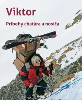 Biografie - ostatné Viktor - príbehy chatára a nosiča - Oľga Krajčiová,Viktor Beránek