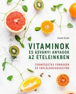 Zdravá výživa, diéty, chudnutie Vitaminok és ásványi anyagok az ételeinkben - Lizzie Streit