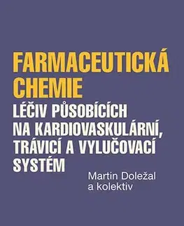 Medicína - ostatné Farmaceutická chemie léčiv působících na kardiovaskulární, trávicí a vylučovací systém - Martin Doležal