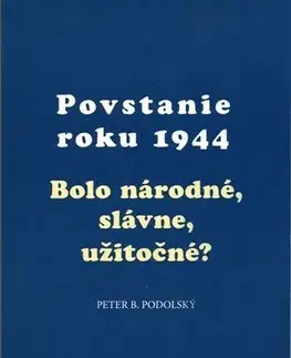 Slovenské a české dejiny Povstanie roku 1944 - Peter B. Podolský